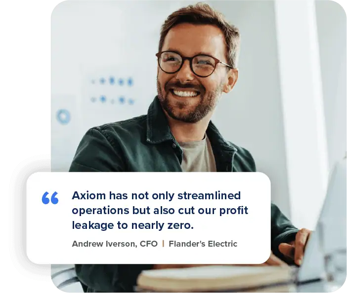 "Axiom has not only streamlined operations but also cut our profit leakage to nearly zero. "